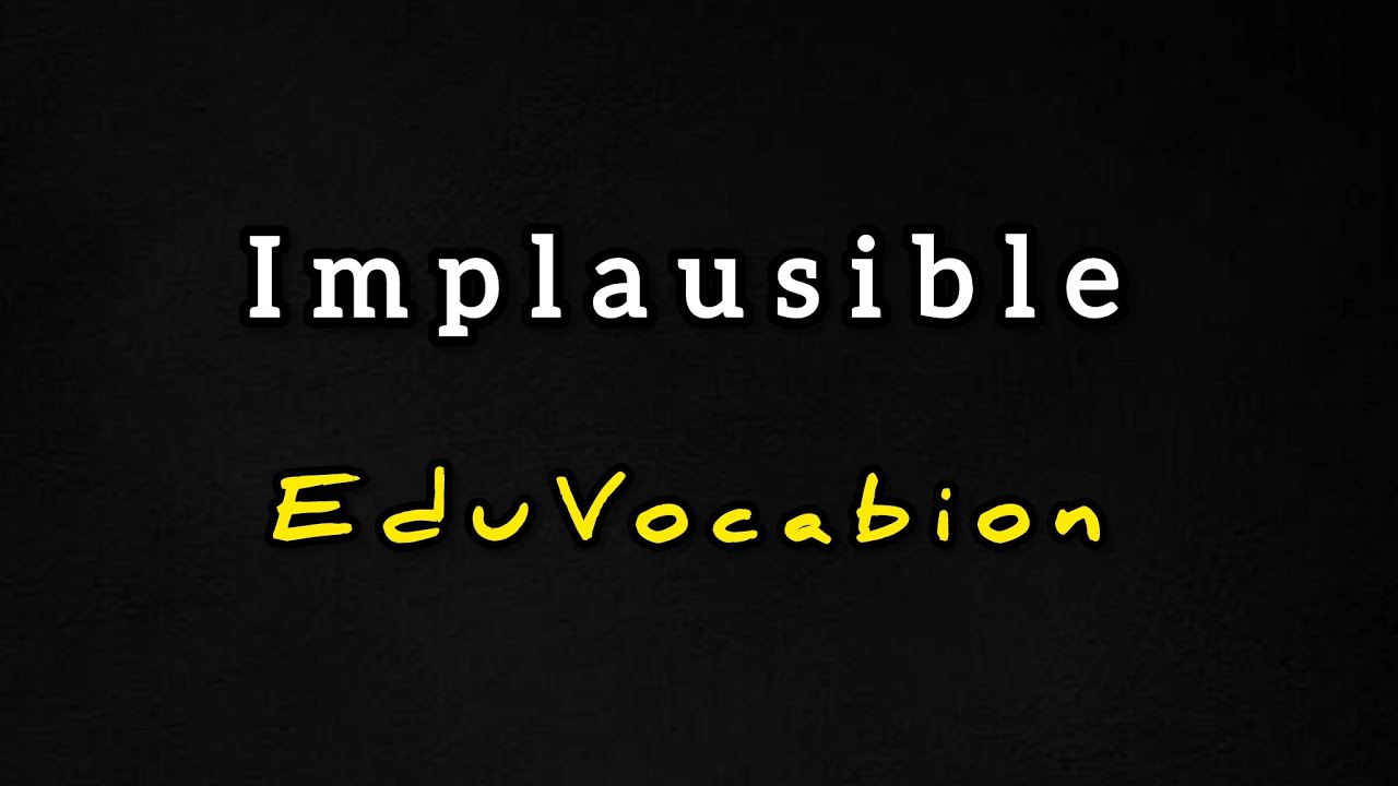 Implausible | EduVocabion💡| Learn English Vocabulary | Become smarter and successful💰