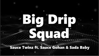 Sauce Twinz - Big Drip Squad (ft. Sauce Gohan \& Sada Baby) (Lyrics)