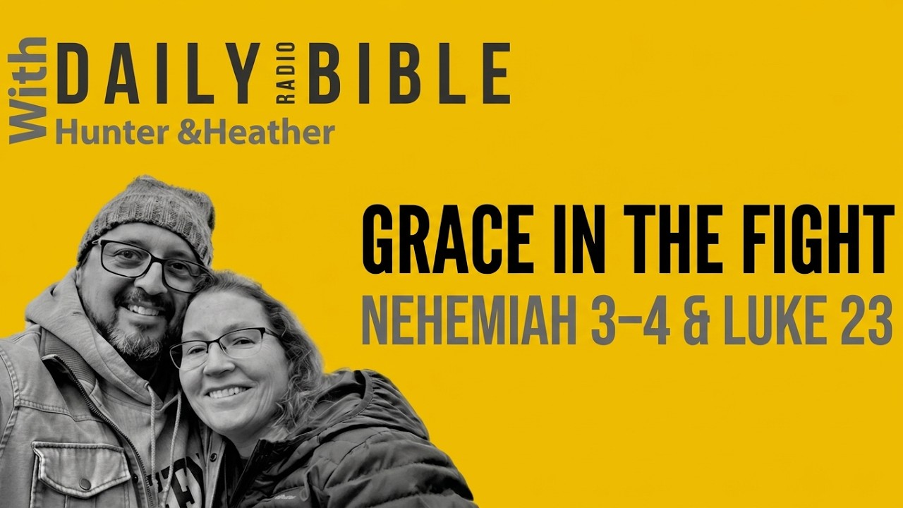 October 10th, 2026: Grace in the Middle of the Fight | Nehemiah 3–4 & Luke 23 | Daily Radio Bible