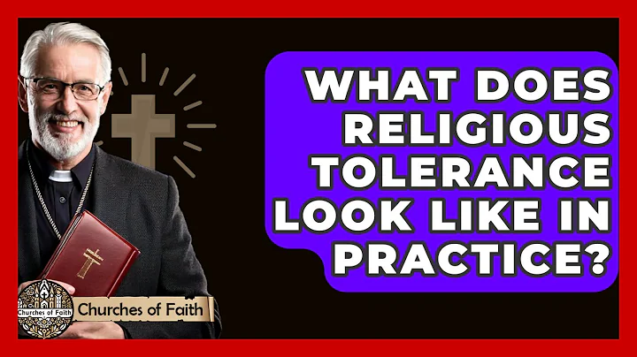 What Does Religious Tolerance Look Like In Practice? - Churches Of Faith