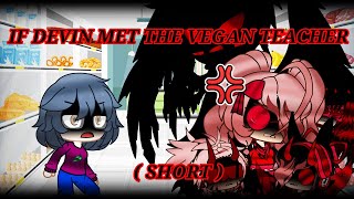 If Devin met The Vegan Teacher ( SHORT ) 13+