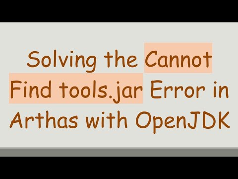 Solving the Cannot Find tools.jar Error in Arthas with OpenJDK