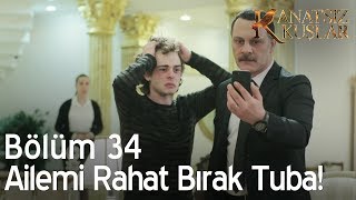 Kanatsız Kuşlar 34. Bölüm - Ailemi Rahat Bırak Tuba