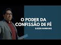O PODER DA CONFISSÃO DE FÉ - Eliezer Rodrigues