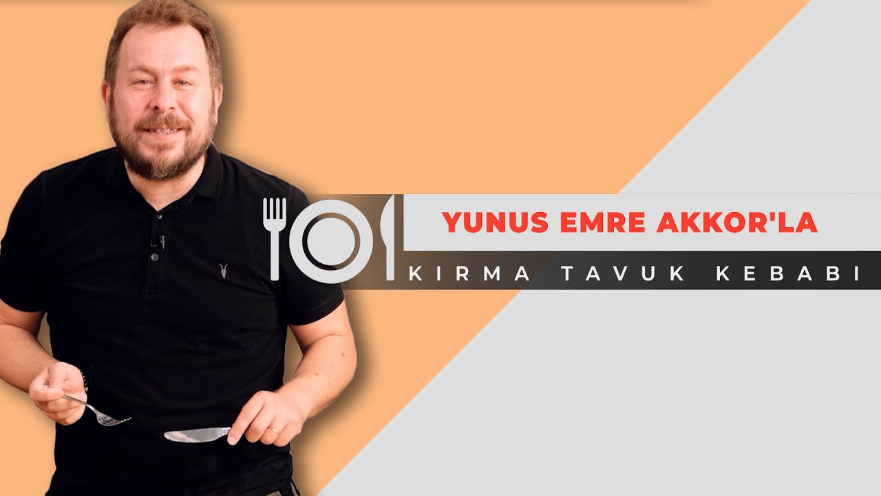 Yunus Emre Akkor'la Kırma Tavuk Kebabı Tarifi