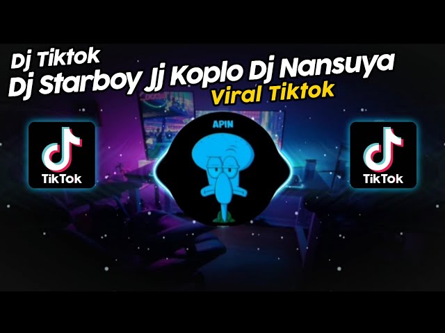 DJ STARBOY JJ KOPLO DJ NANSUYA VIRAL TIK TOK TERBARU 2024!! class=