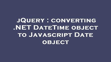 jQuery : converting .NET DateTime object to Javascript Date object