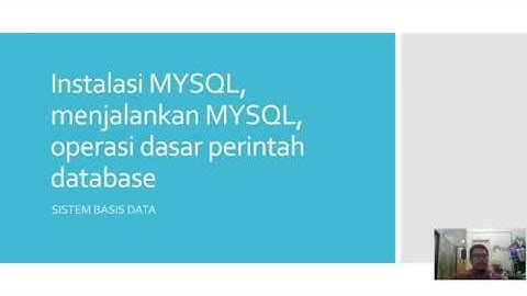 System basis data - Instalasi MYSQL, menjalankan MYSQL, operasi dasar perintah database
