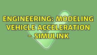 Engineering: Modeling Vehicle Acceleration - Simulink (2 Solutions!!)
