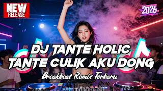 DJ TANTE CULIK AKU DONG - DJ TANTE HOLIC BREAKBEAT REMIX TERBARU 2026 - DJ BREAKBEAT FULL BASS 2026
