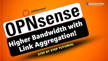 Unlock Higher Bandwidth with OPNsense Link Aggregation!