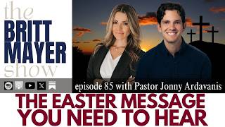 The Easter Message You Need To Hear | Pastor Jonny Ardavanis | ep 85