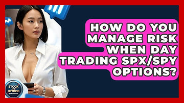 How Do You Manage Risk When Day Trading SPX/SPY Options? - Stock and Options Playbook