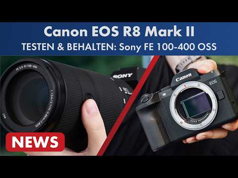 Sony-Objektiv testen & behalten! | Canon EOS R8 Mark II vorgestellt [Foto-News]