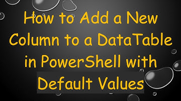 How to Add a New Column to a DataTable in PowerShell with Default Values