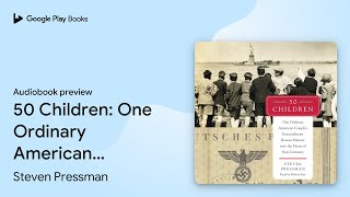 50 Children: One Ordinary American Couple's… by Steven Pressman · Audiobook preview
