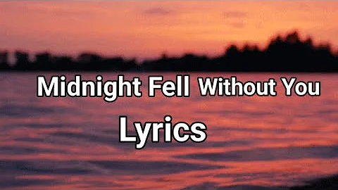 Midnight Fell Without You ( Lyrics )