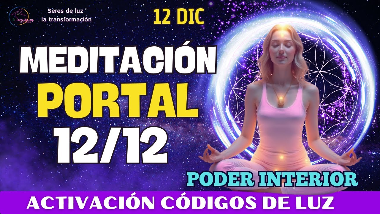 🧘‍♀️Meditación PORTAL 12 12 2025 🌀ACTIVACIÓN CÓDIGOS DE LUZ 📢12 DICIEMBRE 🧙‍♂️RENACIMIENTO INTERIOR