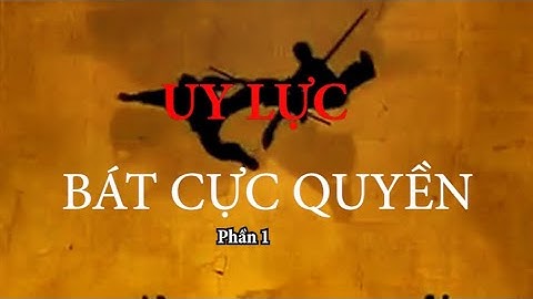 UY LỰC BÁT CỰC QUYỀN | PHẦN 1
