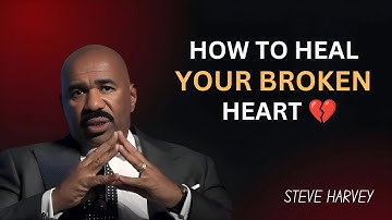 How to Heal Your Broken Heart  | Steve Harvey