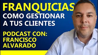 Cómo gestionar a tus clientes en FRANQUICIAS 😊 | PODCAST con Francisco Alvarado by ANUOR AGUILAR 512 views 3 years ago 19 minutes
