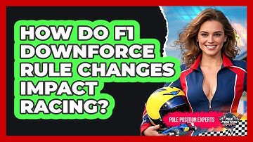 How Do F1 Downforce Rule Changes Impact Racing? - Pole Position Experts