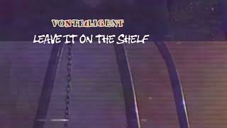 Vontelligent- Leave It On The Shelf (Visualizer)