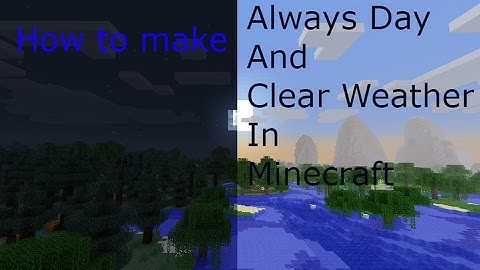 How to make always day and always clear weather in Minecraft