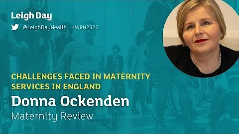 Challenges Faced In Maternity Services In England- Donna Ockenden | Leigh Day WRH 2022