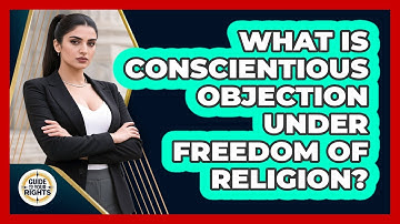 What Is Conscientious Objection Under Freedom Of Religion? - Guide To Your Rights
