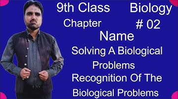 Biology 9th Class | Unit No 02 | Solving A Biological Problem | Recognition Of Biological Problems