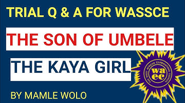 THE KAYA GIRL AND THE SON OF UMBELE QUESTIONS AND ANSWERS TRIALS FOR WASSCE 2024