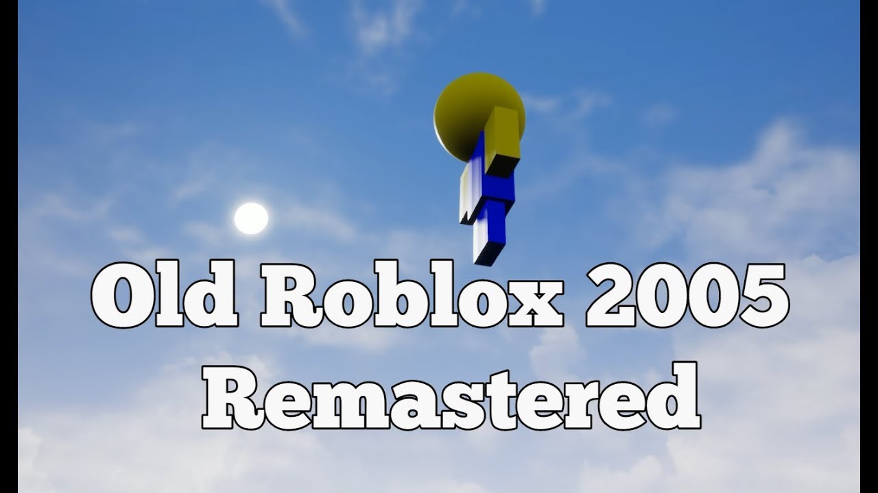Old Roblox 2005 Remastered Youtube - 2005 roblox