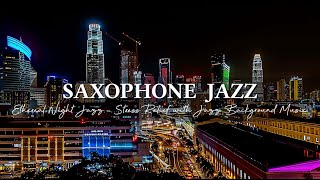 Ethereal Night Jazz Music ~ Elegant Saxophone Jazz Music ~ Stress Relief with Jazz Background Music
