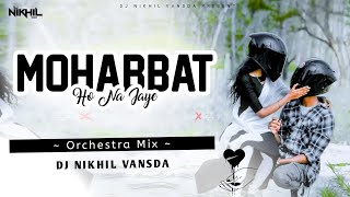 Download Lagu Mohabbat Ho Na Jaye [ Orchestra Mix ] Dj NiKHiL Vansda #oldhindisongs | Dekha Jo Tumko | #90s MP3