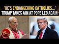 Trump vs The Pope AGAIN? POTUS' SHOCK Comment On Pontiff Ignites Fresh Controversy | WATCH