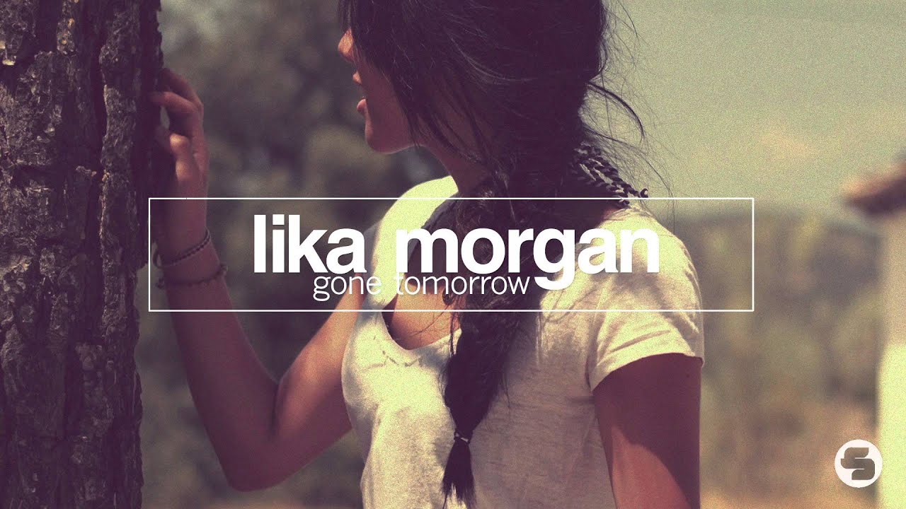 Lika Morgan - Gone Tomorrow (Me & My Toothbrush Remix)