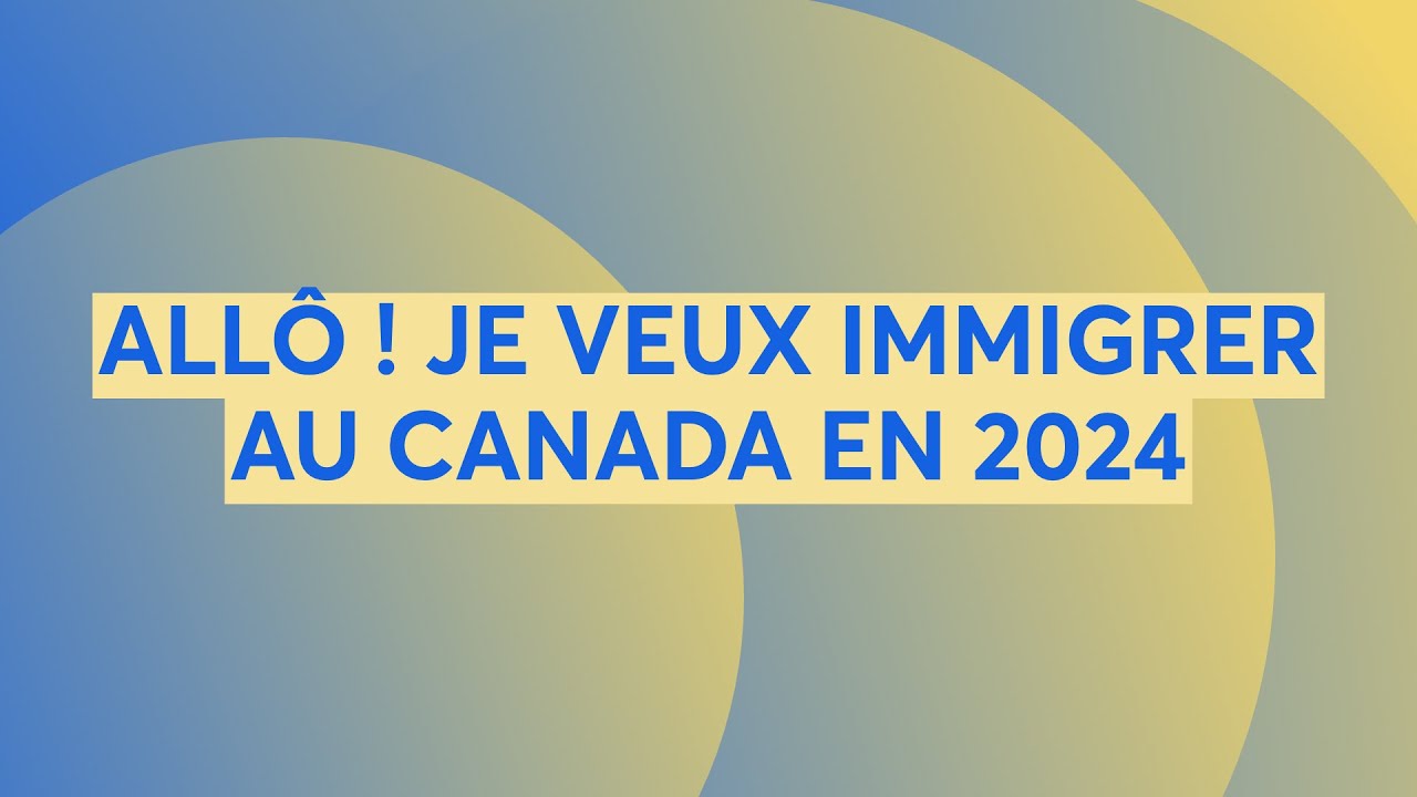ALLÔ ! JE VEUX IMMIGRER AU CANADA EN 2024 - YouTube