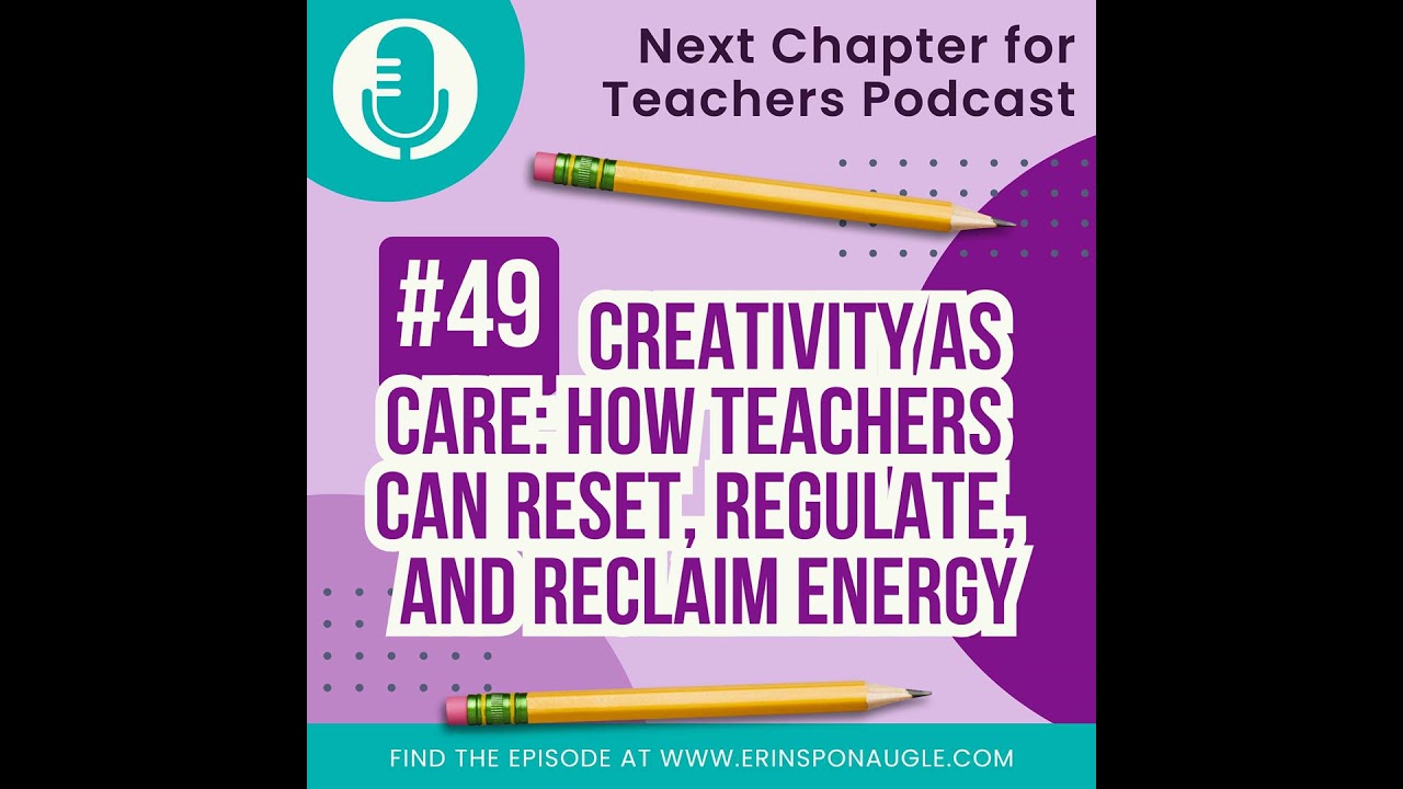 49. Creativity as Care: How Teachers Can Reset, Regulate, and Reclaim Their Energy - An Interview...