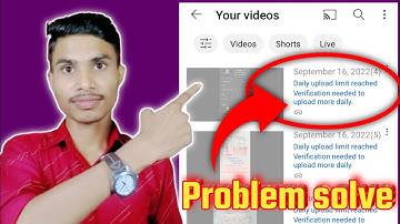 Daily upload limit reached verification need to upload more daily.