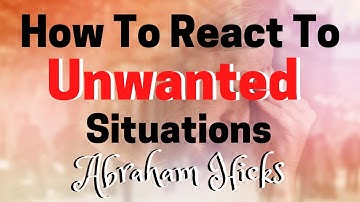 Abraham Hicks 2020 - How To React To Unwanted Situations