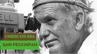 Chi Era Sam Peckinpah?