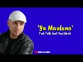 Ya Maulana - Fadi Tolbi feat Taqu Ghrib (Lirik & Terjemahan)