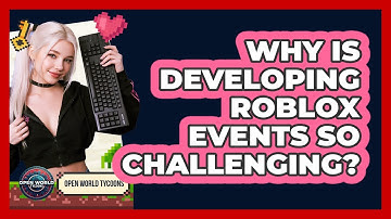 Why Is Developing Roblox Events So Challenging? - Open World Tycoons