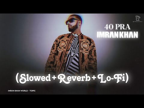 40 Pra [Slowed+Reverb] Full Song | Imran Khan | Lo-Fi | Ikworldtopic