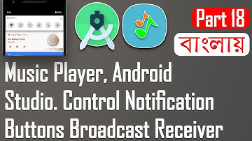 How To Build Music Player - Android Bangla| Control Notification Buttons Broadcast Receiver Part -18