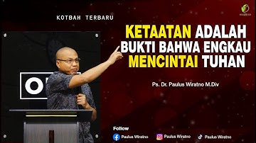 BUKTI BAHWA ENGKAU MENCINTAI TUHAN |  Kotbah Paulus Wiratno | Making Life Better