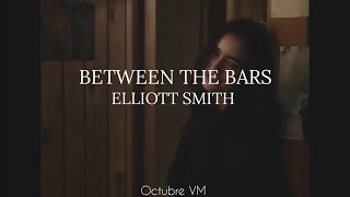 BETWEEN THE BARS-ELLIOTT SMITH// SUB EN ESPAÑOL