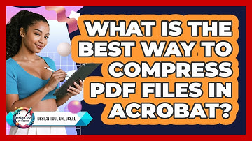 What Is The Best Way To Compress PDF Files In Acrobat? - Design Tool Unlocked
