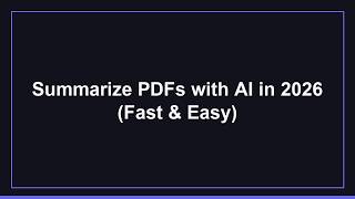 Summarize PDFs with AI in 2026 (Fast & Easy) Update